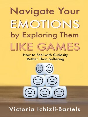 cover image of Navigate Your Emotions by Exploring Them Like Games